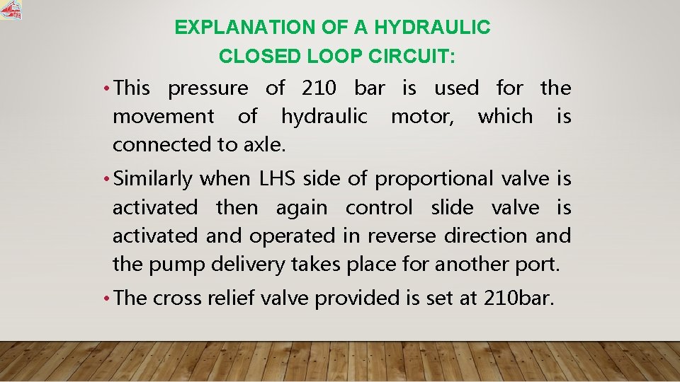 EXPLANATION OF A HYDRAULIC CLOSED LOOP CIRCUIT: • This pressure of 210 bar is