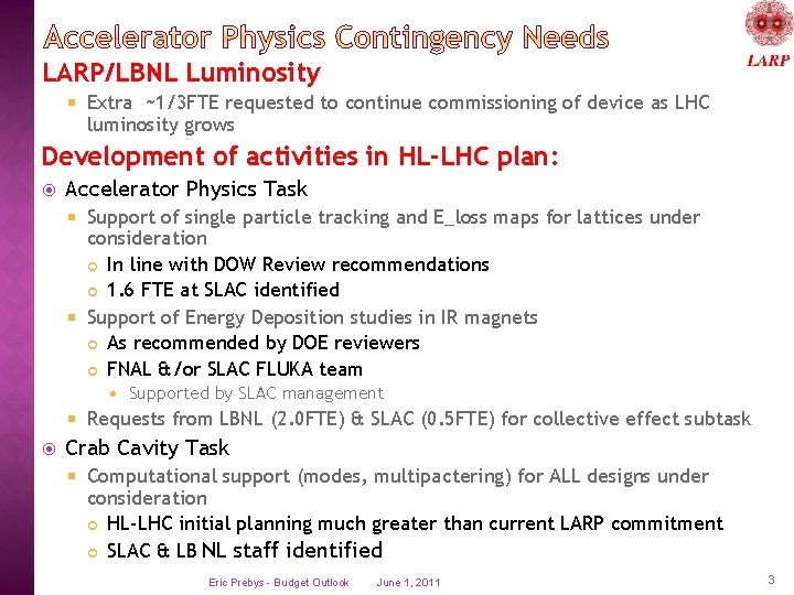 LARP/LBNL Luminosity Extra ~1/3 FTE requested to continue commissioning of device as LHC luminosity