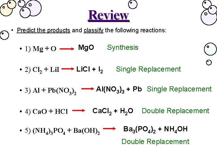 Review • Predict the products and classify the following reactions: • 1) Mg +
