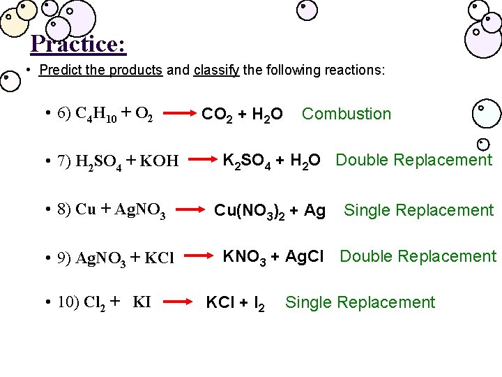 Ø Practice: • Predict the products and classify the following reactions: • 6) C