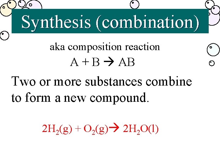 Synthesis (combination) aka composition reaction A + B AB Two or more substances combine