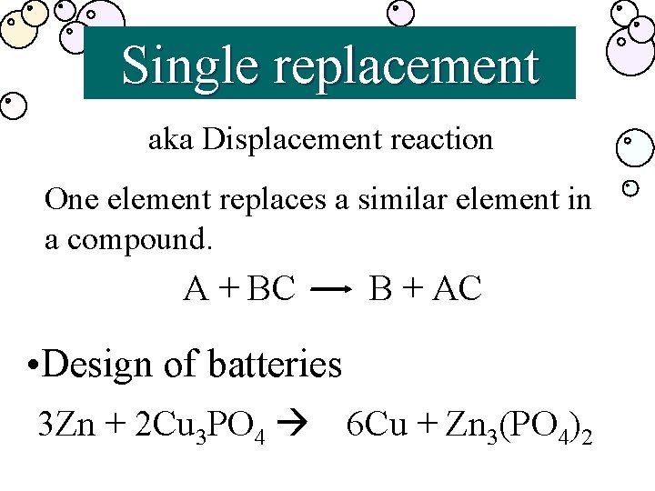 Single replacement aka Displacement reaction One element replaces a similar element in a compound.