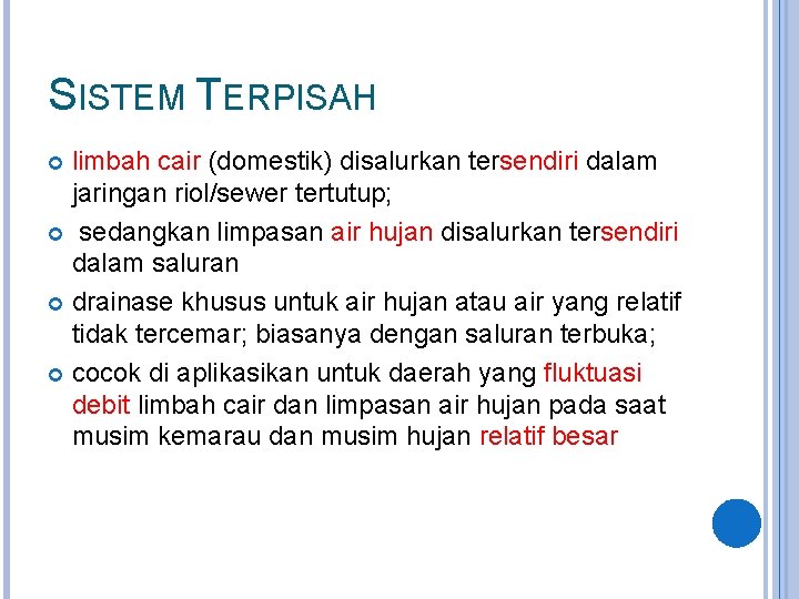 SISTEM TERPISAH limbah cair (domestik) disalurkan tersendiri dalam jaringan riol/sewer tertutup; sedangkan limpasan air