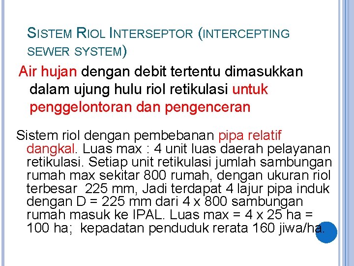 SISTEM RIOL INTERSEPTOR (INTERCEPTING SEWER SYSTEM) Air hujan dengan debit tertentu dimasukkan dalam ujung