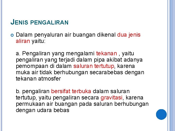 JENIS PENGALIRAN Dalam penyaluran air buangan dikenal dua jenis aliran yaitu: a. Pengaliran yang