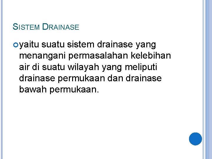 SISTEM DRAINASE yaitu suatu sistem drainase yang menangani permasalahan kelebihan air di suatu wilayah