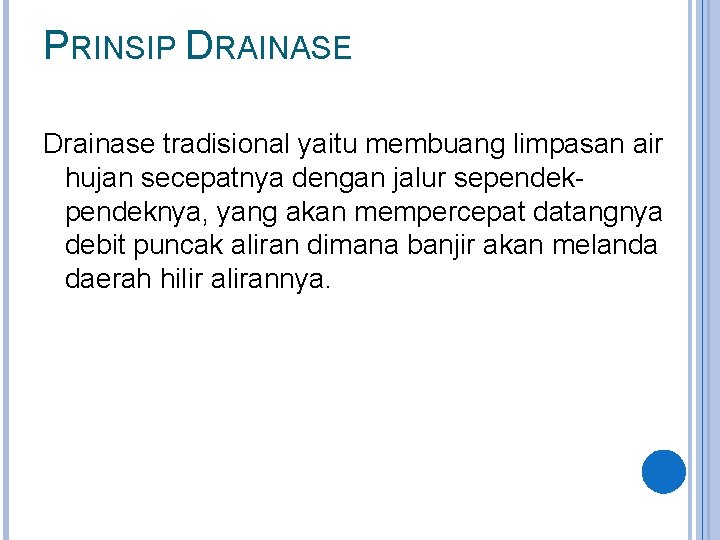 PRINSIP DRAINASE Drainase tradisional yaitu membuang limpasan air hujan secepatnya dengan jalur sependeknya, yang