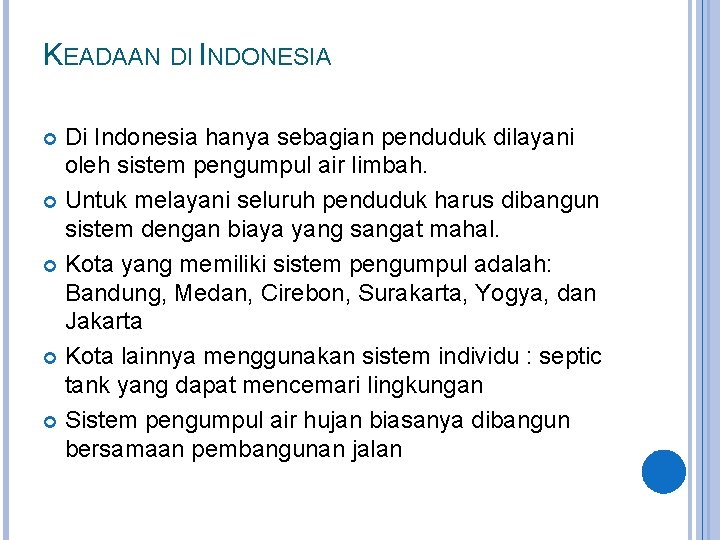 KEADAAN DI INDONESIA Di Indonesia hanya sebagian penduduk dilayani oleh sistem pengumpul air limbah.