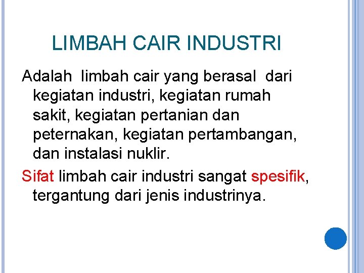 LIMBAH CAIR INDUSTRI Adalah limbah cair yang berasal dari kegiatan industri, kegiatan rumah sakit,