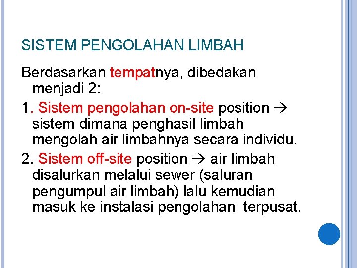 SISTEM PENGOLAHAN LIMBAH Berdasarkan tempatnya, dibedakan menjadi 2: 1. Sistem pengolahan on-site position sistem