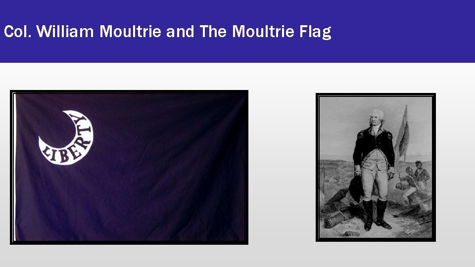Col. William Moultrie and The Moultrie Flag 