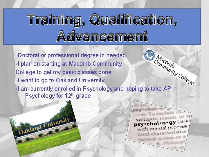 Training, Qualification, Advancement ◦Doctoral or professional degree in needed ◦I plan on starting at