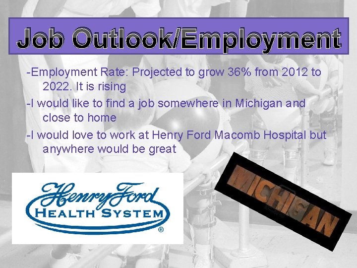 Job Outlook/Employment -Employment Rate: Projected to grow 36% from 2012 to 2022. It is
