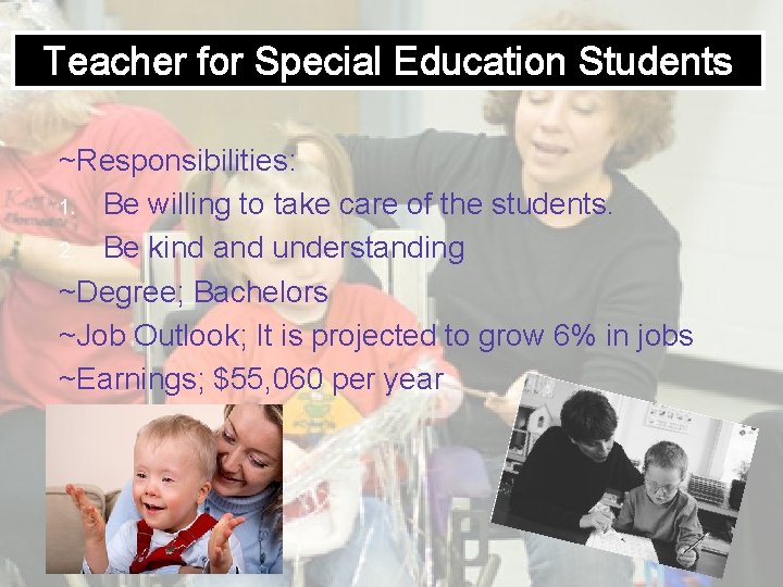 Teacher for Special Education Students ~Responsibilities: 1. Be willing to take care of the