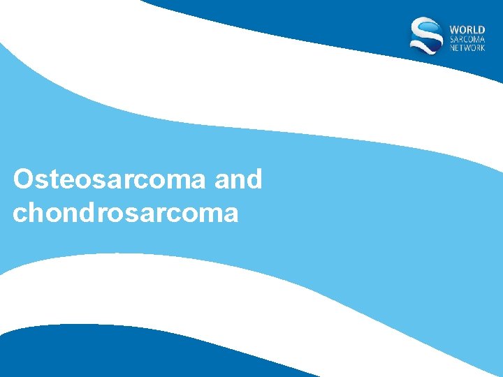 Osteosarcoma and chondrosarcoma 