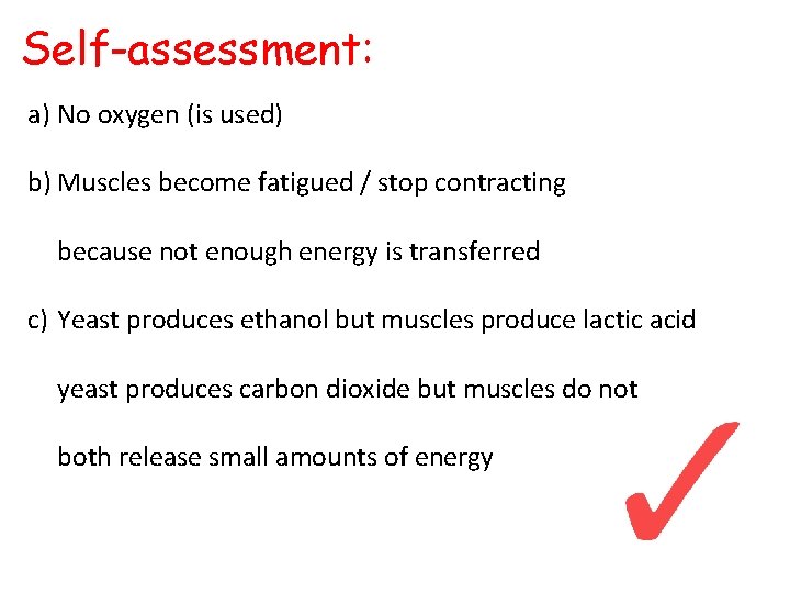 Self-assessment: a) No oxygen (is used) b) Muscles become fatigued / stop contracting because