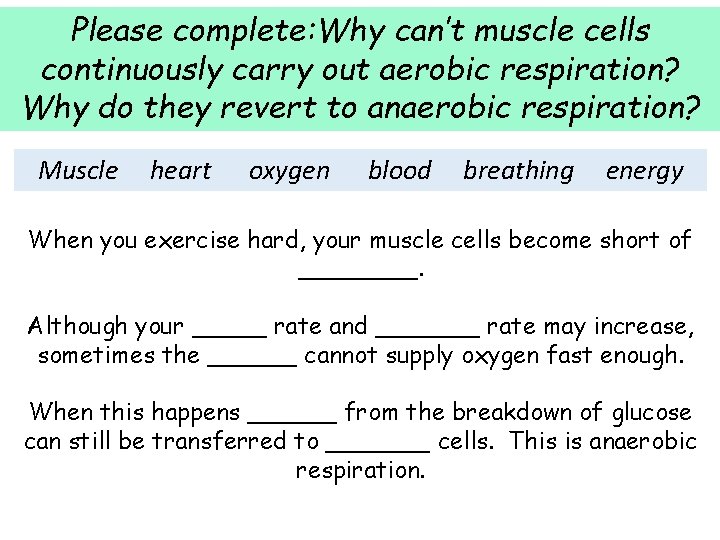 Please complete: Why can’t muscle cells continuously carry out aerobic respiration? Why do they