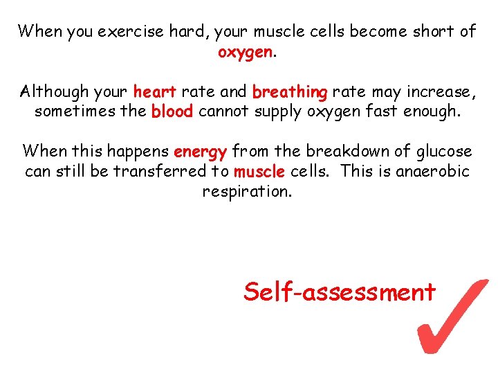 When you exercise hard, your muscle cells become short of oxygen. Although your heart