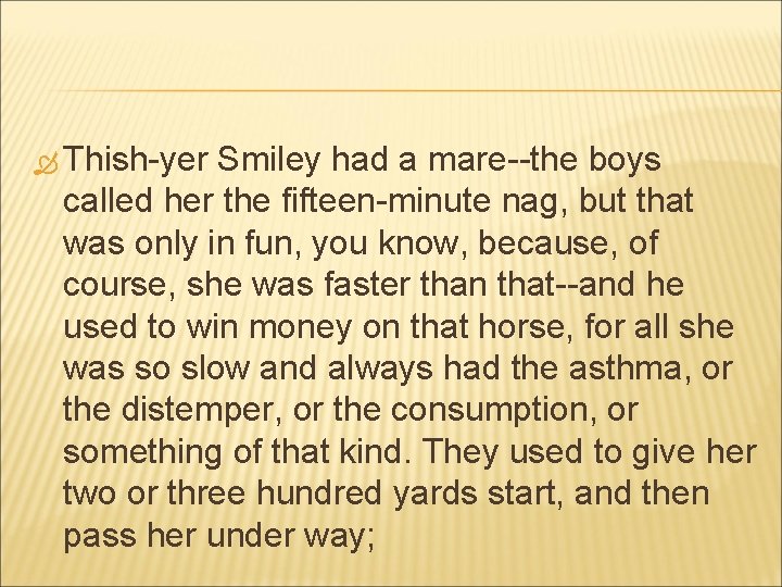  Thish-yer Smiley had a mare--the boys called her the fifteen-minute nag, but that