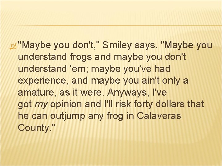  "Maybe you don't, " Smiley says. "Maybe you understand frogs and maybe you