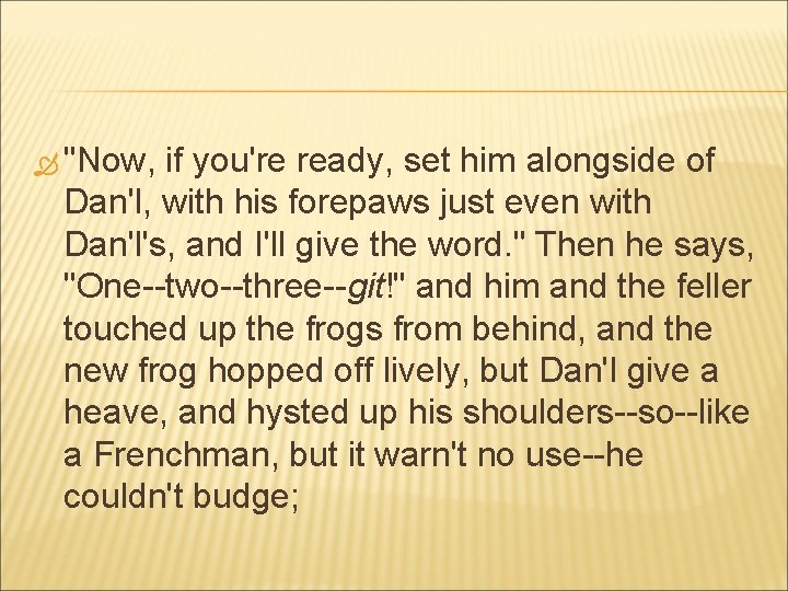  "Now, if you're ready, set him alongside of Dan'l, with his forepaws just