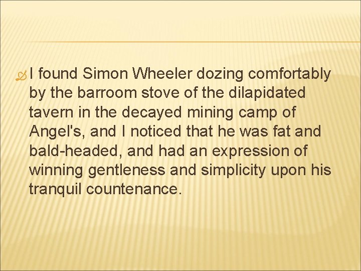  I found Simon Wheeler dozing comfortably by the barroom stove of the dilapidated