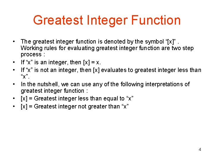 Greatest Integer Function • The greatest integer function is denoted by the symbol “[x]”.