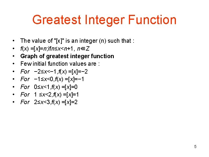 Greatest Integer Function • • • The value of "[x]" is an integer (n)