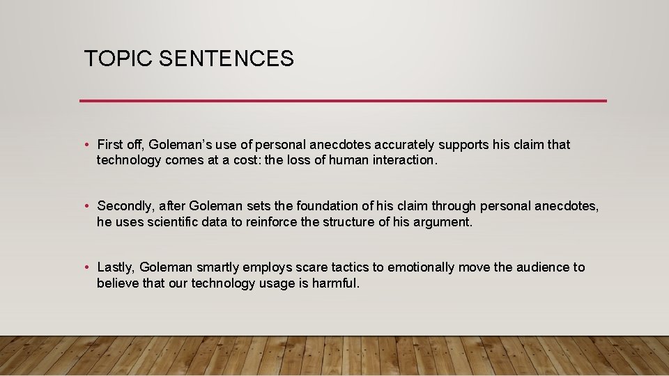 TOPIC SENTENCES • First off, Goleman’s use of personal anecdotes accurately supports his claim