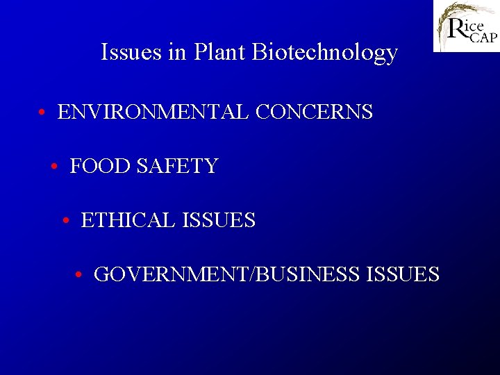 Issues in Plant Biotechnology • ENVIRONMENTAL CONCERNS • FOOD SAFETY • ETHICAL ISSUES •