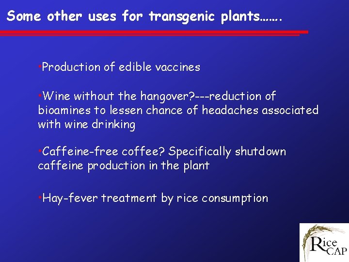 Some other uses for transgenic plants……. • Production of edible vaccines • Wine without