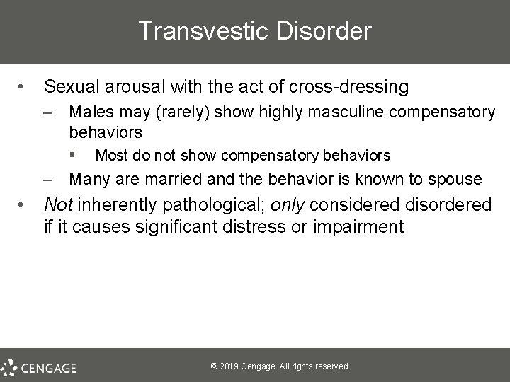 Transvestic Disorder • Sexual arousal with the act of cross-dressing – Males may (rarely)