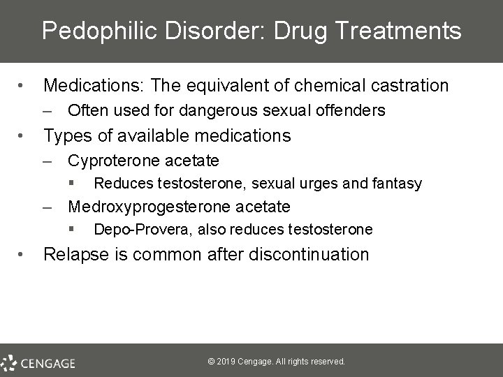 Pedophilic Disorder: Drug Treatments • Medications: The equivalent of chemical castration – Often used