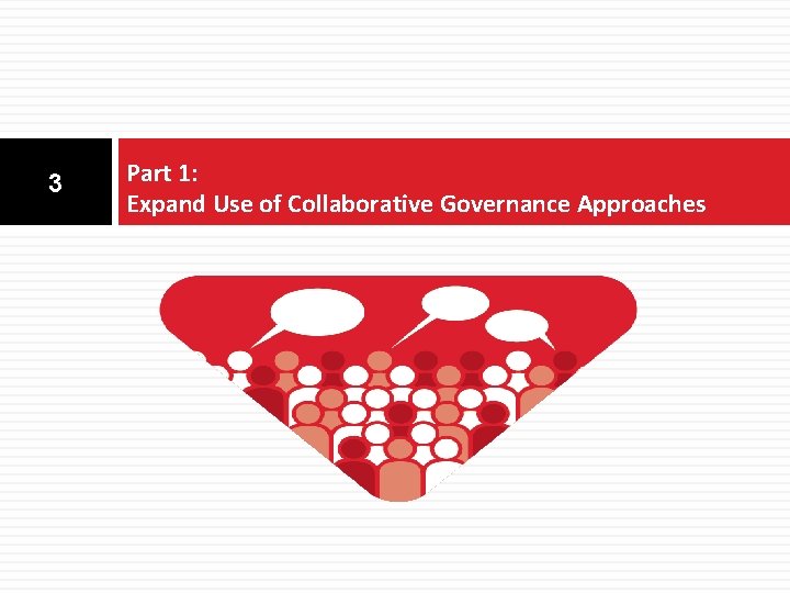 3 Part 1: Expand Use of Collaborative Governance Approaches 