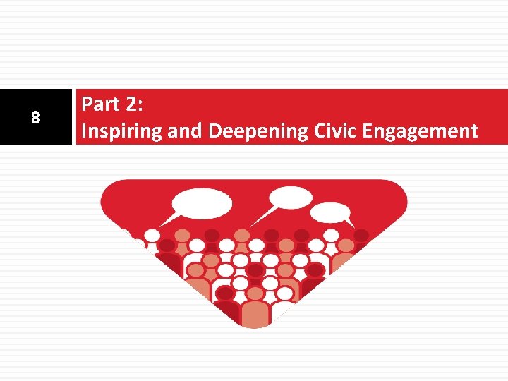 8 Part 2: Inspiring and Deepening Civic Engagement 