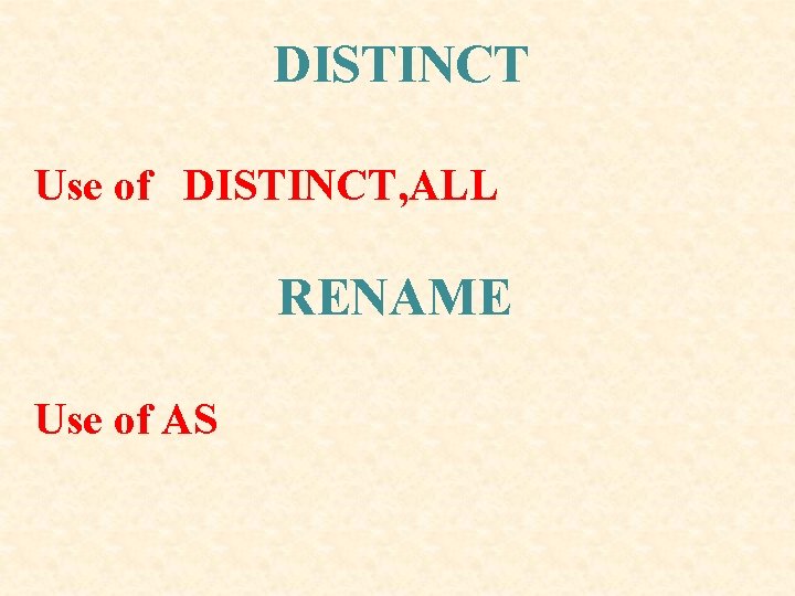 DISTINCT Use of DISTINCT, ALL RENAME Use of AS DISTINCT Use of DISTINCT, ALL RENAME Use of AS