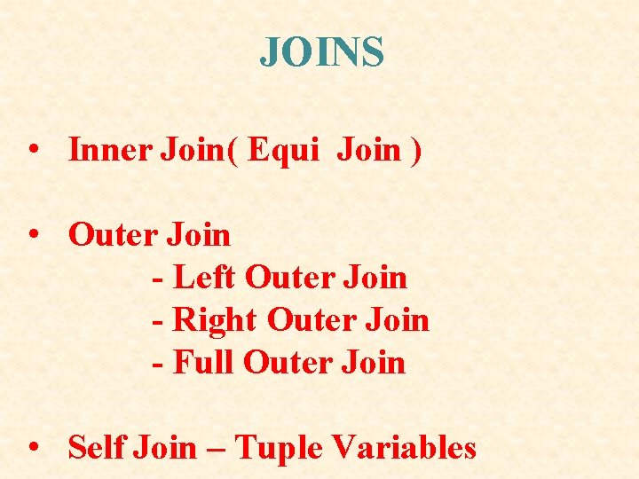 JOINS • Inner Join( Equi Join ) • Outer Join - Left Outer Join JOINS • Inner Join( Equi Join ) • Outer Join - Left Outer Join