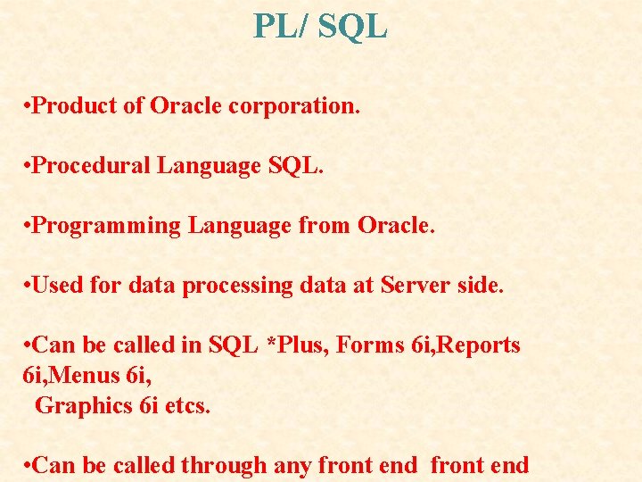 PL/ SQL • Product of Oracle corporation. • Procedural Language SQL. • Programming Language PL/ SQL • Product of Oracle corporation. • Procedural Language SQL. • Programming Language