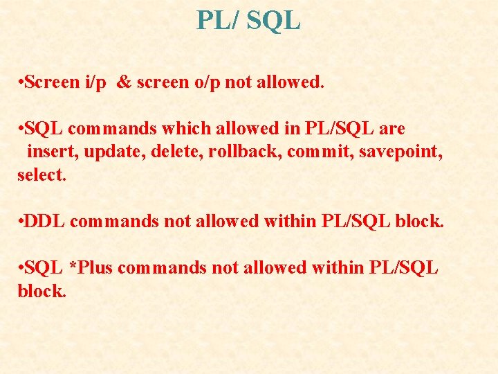 PL/ SQL • Screen i/p & screen o/p not allowed. • SQL commands which PL/ SQL • Screen i/p & screen o/p not allowed. • SQL commands which