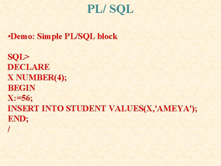 PL/ SQL • Demo: Simple PL/SQL block SQL> DECLARE X NUMBER(4); BEGIN X: =56; PL/ SQL • Demo: Simple PL/SQL block SQL> DECLARE X NUMBER(4); BEGIN X: =56;