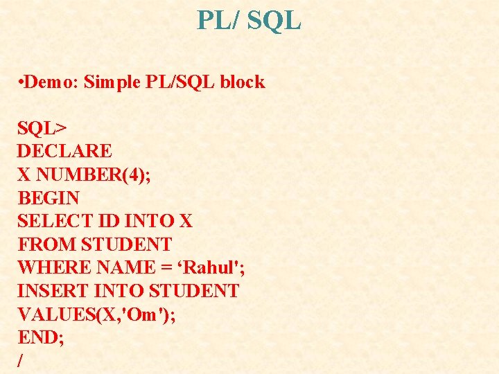 PL/ SQL • Demo: Simple PL/SQL block SQL> DECLARE X NUMBER(4); BEGIN SELECT ID PL/ SQL • Demo: Simple PL/SQL block SQL> DECLARE X NUMBER(4); BEGIN SELECT ID