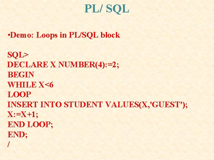 PL/ SQL • Demo: Loops in PL/SQL block SQL> DECLARE X NUMBER(4): =2; BEGIN PL/ SQL • Demo: Loops in PL/SQL block SQL> DECLARE X NUMBER(4): =2; BEGIN