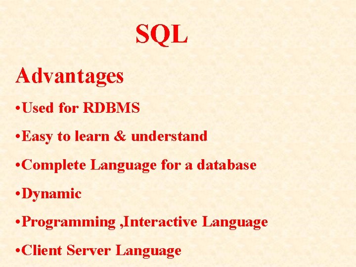 SQL Advantages • Used for RDBMS • Easy to learn & understand • Complete SQL Advantages • Used for RDBMS • Easy to learn & understand • Complete
