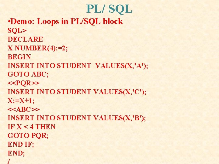 PL/ SQL • Demo: Loops in PL/SQL block SQL> DECLARE X NUMBER(4): =2; BEGIN PL/ SQL • Demo: Loops in PL/SQL block SQL> DECLARE X NUMBER(4): =2; BEGIN