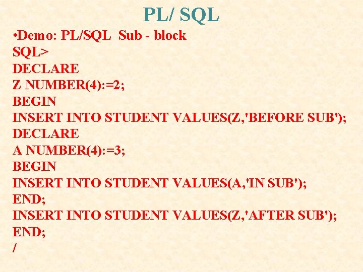 PL/ SQL • Demo: PL/SQL Sub - block SQL> DECLARE Z NUMBER(4): =2; BEGIN PL/ SQL • Demo: PL/SQL Sub - block SQL> DECLARE Z NUMBER(4): =2; BEGIN