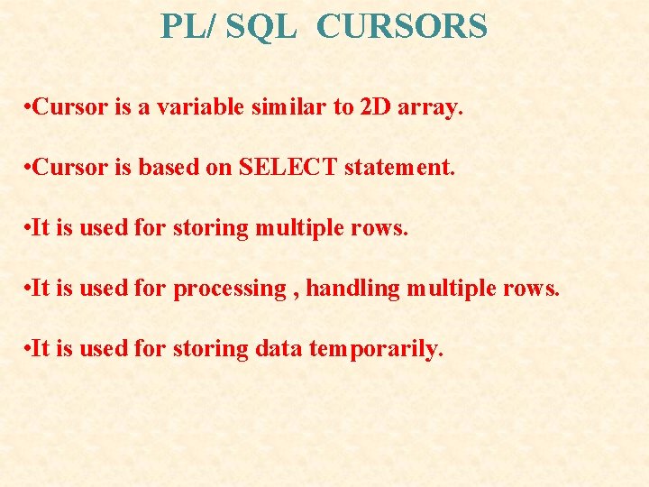 PL/ SQL CURSORS • Cursor is a variable similar to 2 D array. • PL/ SQL CURSORS • Cursor is a variable similar to 2 D array. •