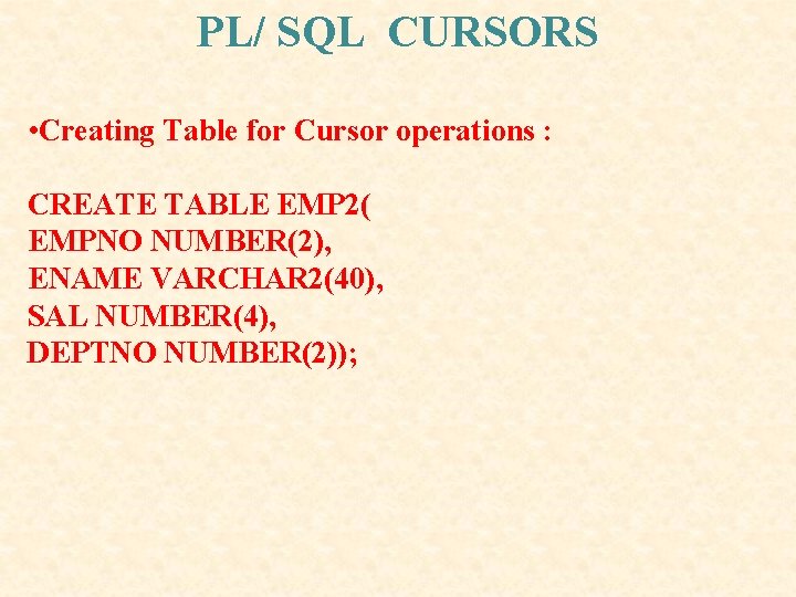 PL/ SQL CURSORS • Creating Table for Cursor operations : CREATE TABLE EMP 2( PL/ SQL CURSORS • Creating Table for Cursor operations : CREATE TABLE EMP 2(