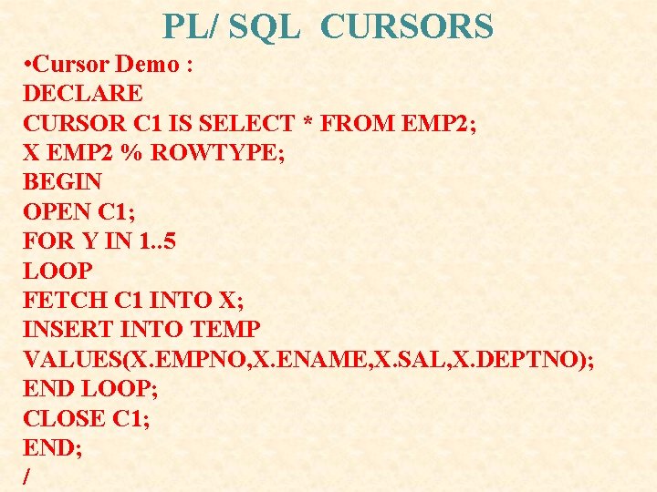 PL/ SQL CURSORS • Cursor Demo : DECLARE CURSOR C 1 IS SELECT * PL/ SQL CURSORS • Cursor Demo : DECLARE CURSOR C 1 IS SELECT *