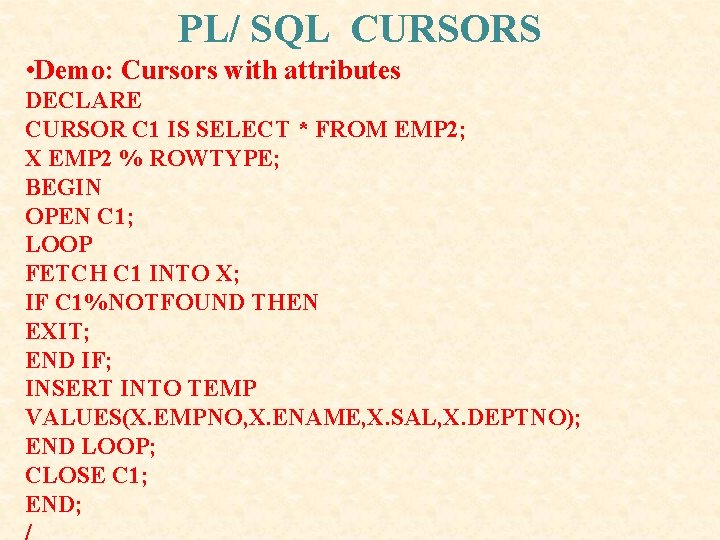 PL/ SQL CURSORS • Demo: Cursors with attributes DECLARE CURSOR C 1 IS SELECT PL/ SQL CURSORS • Demo: Cursors with attributes DECLARE CURSOR C 1 IS SELECT