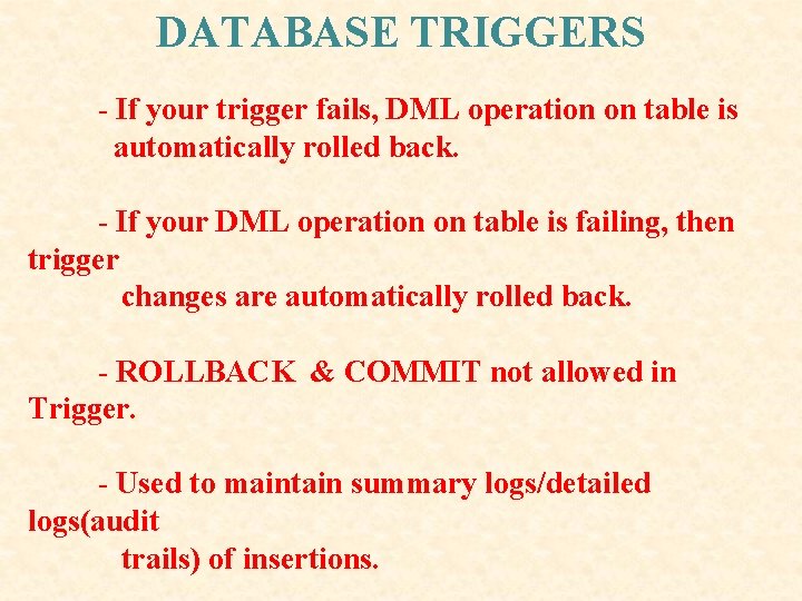 DATABASE TRIGGERS - If your trigger fails, DML operation on table is automatically rolled DATABASE TRIGGERS - If your trigger fails, DML operation on table is automatically rolled